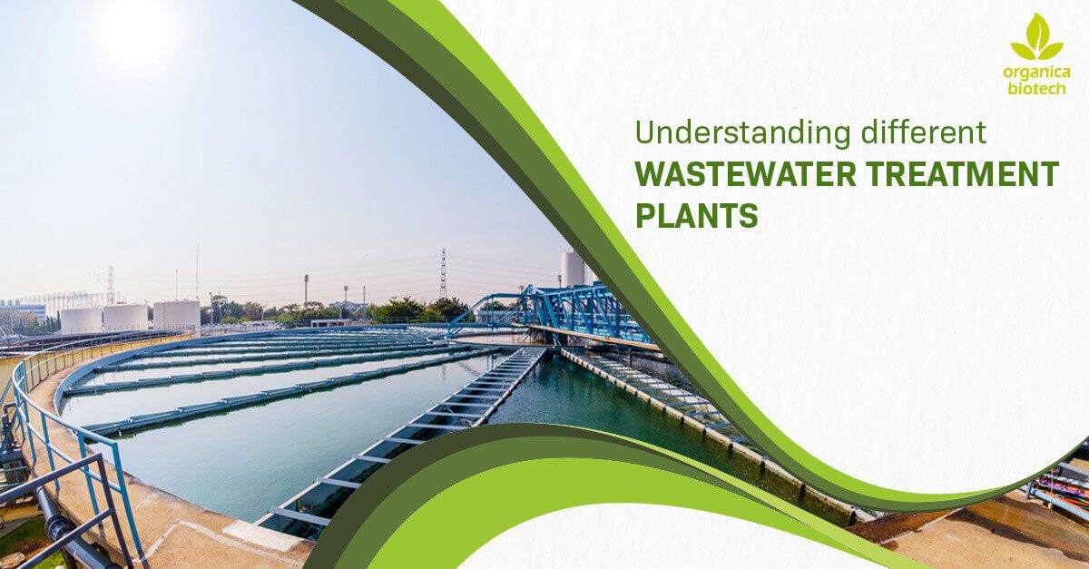 Understanding Different Wastewater Treatment Plants 1 Understanding Different Wastewater Treatment Plants