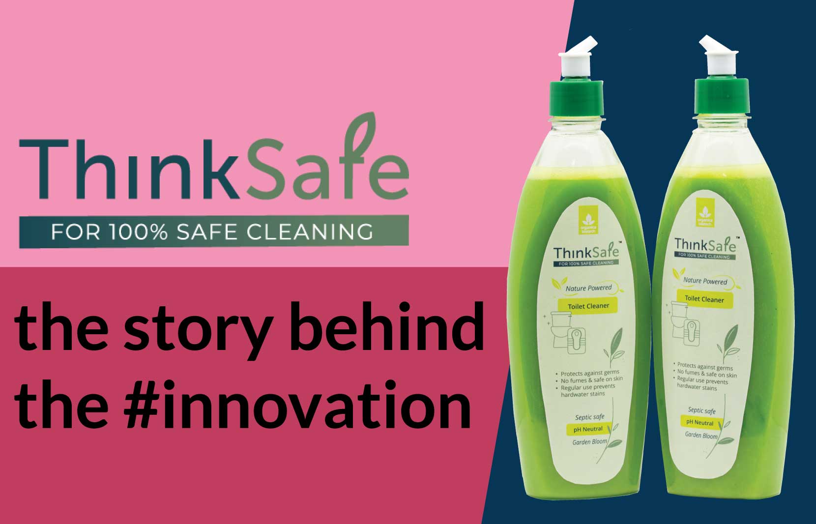 Story Behind The Innovation: ThinkSafe Toilet Cleaner 1 Two bottles of "ThinkSafe Nature Powered Toilet Cleaner" with text "the story behind the #innovation".