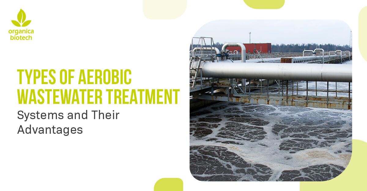 Types Of Aerobic Wastewater Treatment Systems And Their Advantages 1 Types Of Aerobic Wastewater Treatment Systems